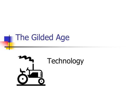The Gilded Age Technology.