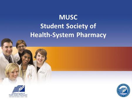 MUSC Student Society of Health-System Pharmacy. American Society of Health-System Pharmacists 46 th ASHP Midyear Clinical Meeting & Exhibition December.