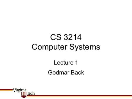 CS 3214 Computer Systems Godmar Back Lecture 1. CS 3214 Fall 2010 About Me Undergraduate Work at Humboldt and Technical University Berlin PhD University.