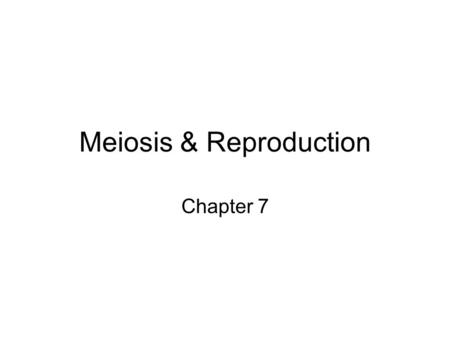 Meiosis & Reproduction Chapter 7. objectives Recognize that during meiosis, the formation of sex cells, chromosomes are reduced to half the number present.