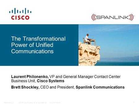 © 2006 Cisco Systems, Inc. All rights reserved.Cisco ConfidentialPresentation_ID 1 Laurent Philonenko, VP and General Manager Contact Center Business Unit,