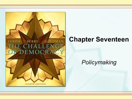 Chapter Seventeen Policymaking. Copyright © Houghton Mifflin Company. All rights reserved. 17-2 Public Policies and Purposes A public policy is a general.