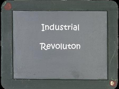 Industrial Revoluton. Long ago people lived on farms. They had no machines to help them and they had lots of jobs to do. Everyone had to help, the Mums.
