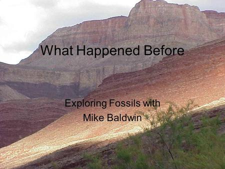 What Happened Before Exploring Fossils with Mike Baldwin.