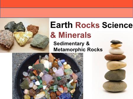 Earth Rocks Science & Minerals Sedimentary & Metamorphic Rocks.