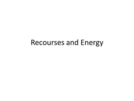 Recourses and Energy. Mineral Resources We Use Nonrenewable vs. Renewable Nonrenewable – resource that forms at a rate that’s slower than its consumed.