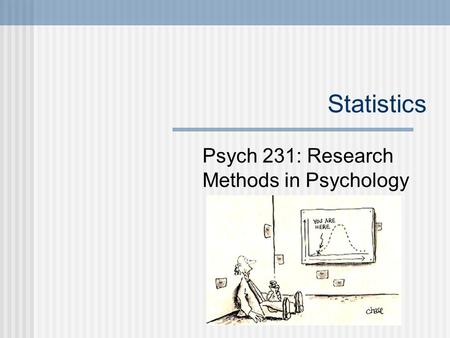 Statistics Psych 231: Research Methods in Psychology.