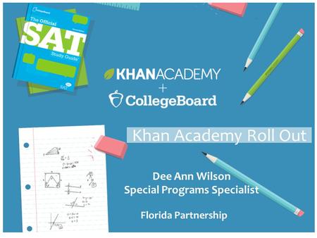 Dee Ann Wilson Special Programs Specialist Florida Partnership Khan Academy Roll Out.