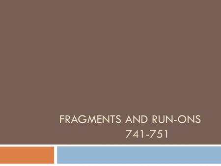 FRAGMENTS AND RUN-ONS 741-751. ARTICLE  a, an, and the. These are used to signal the presence of a noun!!