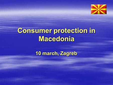 Consumer protection in Macedonia 10 march, Zagreb.