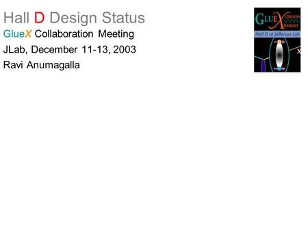 Hall D Design Status GlueX Collaboration Meeting JLab, December 11-13, 2003 Ravi Anumagalla.