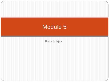 Rails & Ajax Module 5. Introduction to Rails Overview of Rails Rails is Ruby based “A development framework for Web-based applications” Rails uses the.