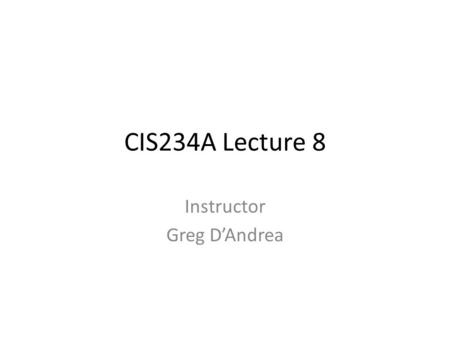 CIS234A Lecture 8 Instructor Greg D’Andrea. Review Text Table contains only text, evenly spaced on the Web page in rows and columns uses only standard.