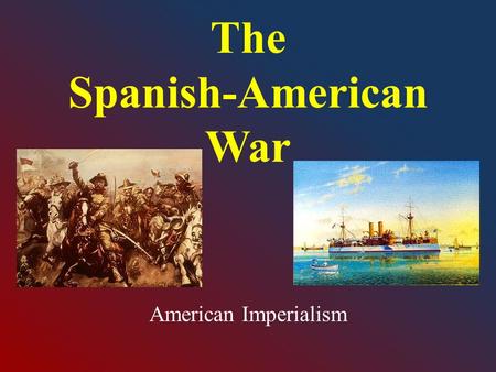 The Spanish-American War American Imperialism. Take a few minutes and try your best to define the following terms. The Monroe Doctrine: Manifest Destiny: