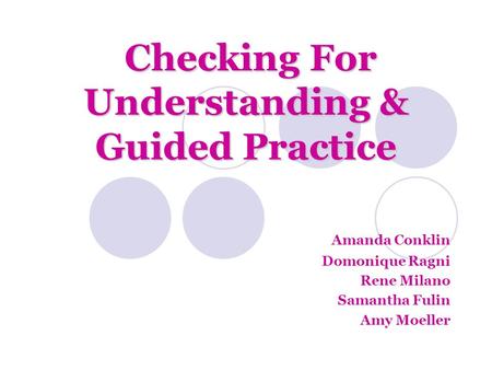 C CC Checking For Understanding & Guided Practice Amanda Conklin Domonique Ragni Rene Milano Samantha Fulin Amy Moeller.