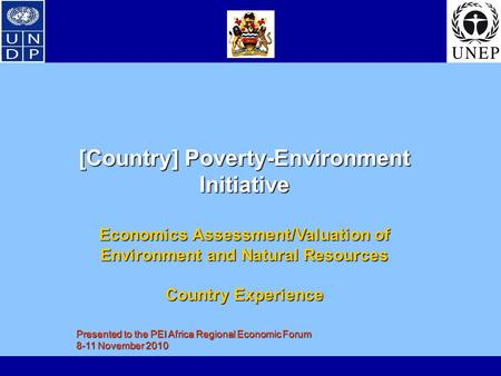[Country] Poverty-Environment Initiative Economics Assessment/Valuation of Environment and Natural Resources Country Experience Presented to the PEI Africa.