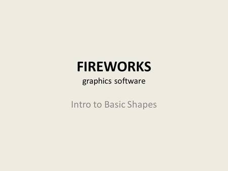 FIREWORKS graphics software Intro to Basic Shapes.