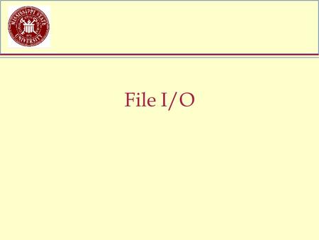 File I/O. fstream files File: similar to vector of elements Used for input and output Elements of file can be –character (text)struct –object (non-text.