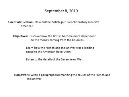 September 8, 2010 Essential Question: How did the British gain French territory in North America? Objectives: Discover how the British become more dependent.