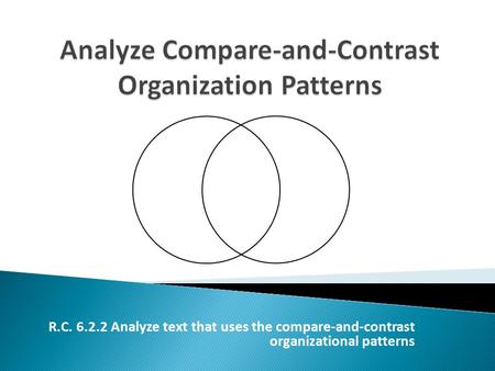 R.C. 6.2.2 Analyze text that uses the compare-and-contrast organizational patterns.