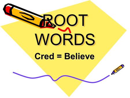 ROOT WORDS Cred = Believe. Accreditation Granting approval or belief in a school.