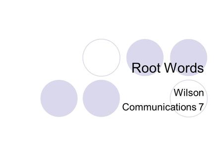 Root Words Wilson Communications 7. Root Words Definition: The form of a word after all affixes are removed It has meaning For example: incredible; cred.