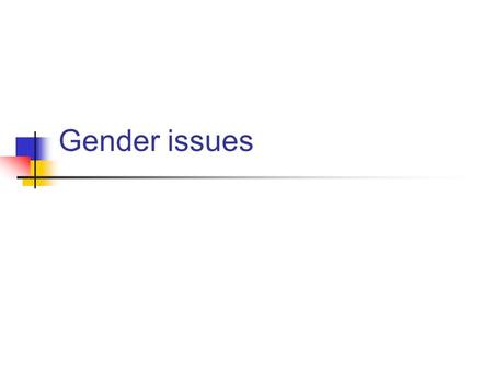 Gender issues.