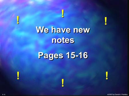  2007 by David A. Prentice We have new notes Pages 15-16 We have new notes Pages 15-16 ! ! ! ! ! ! ! ! ! ! ! ! 