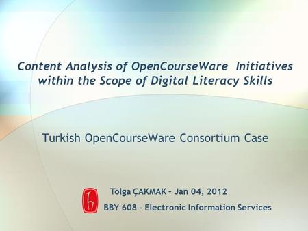 Content Analysis of OpenCourseWare Initiatives within the Scope of Digital Literacy Skills Turkish OpenCourseWare Consortium Case Tolga ÇAKMAK – Jan 04,