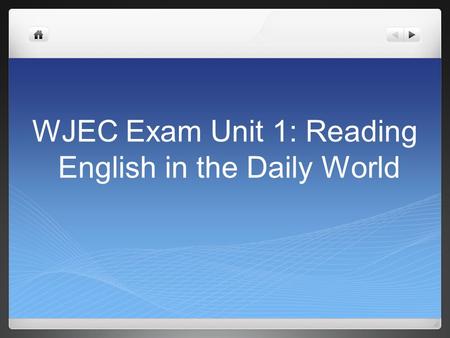 WJEC Exam Unit 1: Reading English in the Daily World.