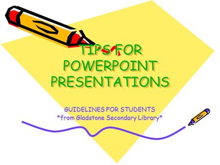 TIPS FOR POWERPOINT PRESENTATIONS