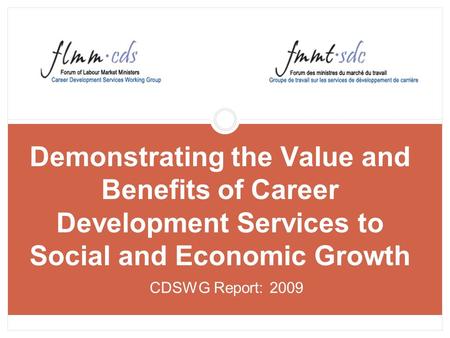 Demonstrating the Value and Benefits of Career Development Services to Social and Economic Growth CDSWG Report: 2009.