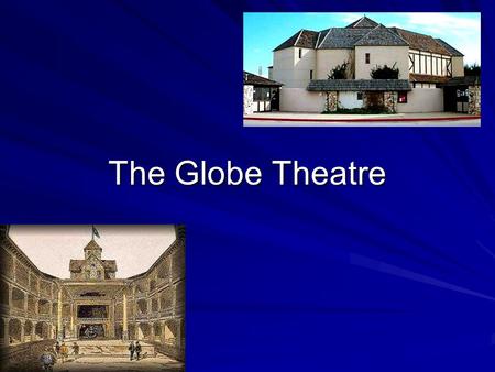 The Globe Theatre.
