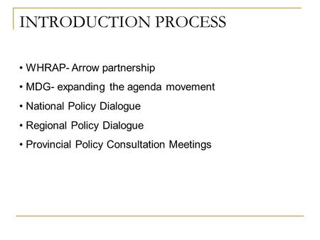 WHRAP- Arrow partnership MDG- expanding the agenda movement National Policy Dialogue Regional Policy Dialogue Provincial Policy Consultation Meetings INTRODUCTION.