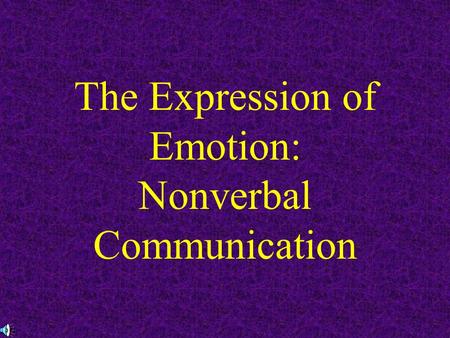 The Expression of Emotion: Nonverbal Communication.