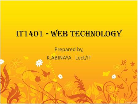 IT1401 - WEB TECHNOLOGY Prepared by, K.ABINAYA Lect/IT.