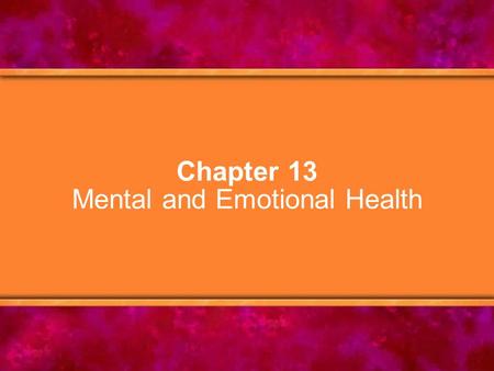 Chapter 13 Mental and Emotional Health. © Copyright 2005 Delmar Learning, a division of Thomson Learning, Inc.2 Chapter Objectives 1.Define mental and.