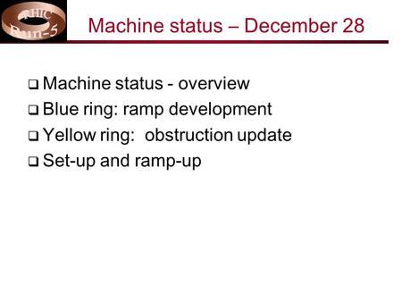 Machine status – December 28  Machine status - overview  Blue ring: ramp development  Yellow ring: obstruction update  Set-up and ramp-up.