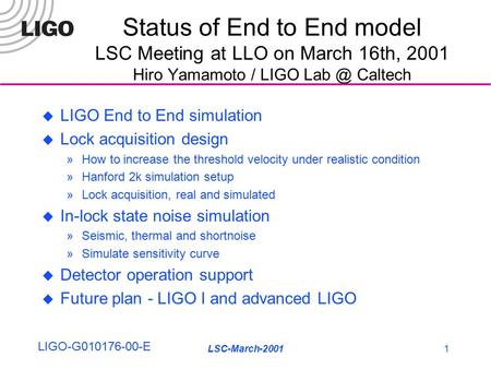 LSC-March-20011  LIGO End to End simulation  Lock acquisition design »How to increase the threshold velocity under realistic condition »Hanford 2k simulation.