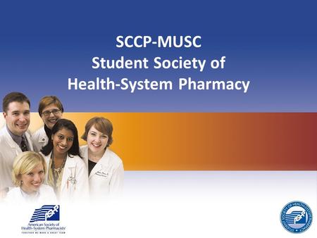 SCCP-MUSC Student Society of Health-System Pharmacy.