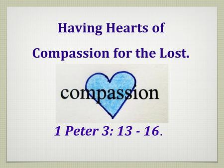 Having Hearts of Compassion for the Lost.
