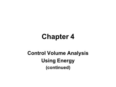 Chapter 4 Control Volume Analysis Using Energy (continued)