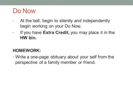 Do Now At the bell, begin to silently and independently begin working on your Do Now. If you have Extra Credit, you may place it in the HW bin. HOMEWORK: