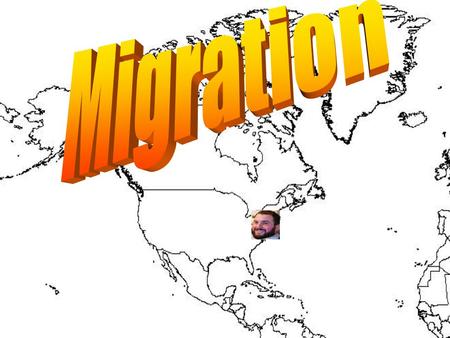 Migration – the movement of people within a country. Examples: -Orso - Kid goes to college at LSU - Friend gets a new job.