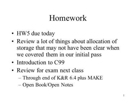 1 Homework HW5 due today Review a lot of things about allocation of storage that may not have been clear when we covered them in our initial pass Introduction.