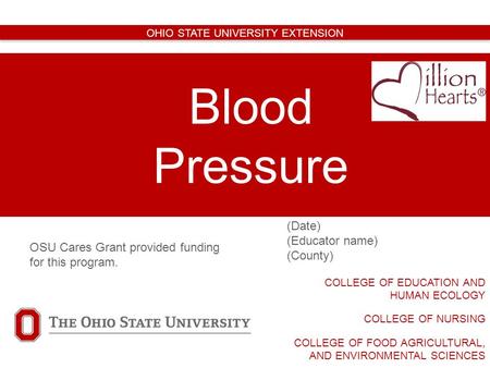 (Date) (Educator name) (County) Blood Pressure COLLEGE OF EDUCATION AND HUMAN ECOLOGY COLLEGE OF NURSING COLLEGE OF FOOD AGRICULTURAL, AND ENVIRONMENTAL.