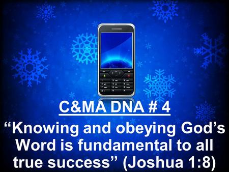C&MA DNA # 4 “Knowing and obeying God’s Word is fundamental to all true success” (Joshua 1:8) Over the last 4 months on communion sundays, we have been.