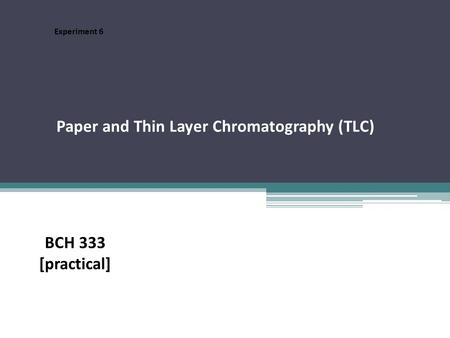 Paper and Thin Layer Chromatography (TLC) Experiment 6 BCH 333 [practical]