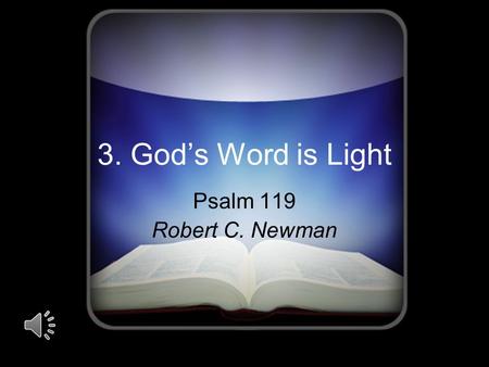 3. God’s Word is Light Psalm 119 Robert C. Newman.