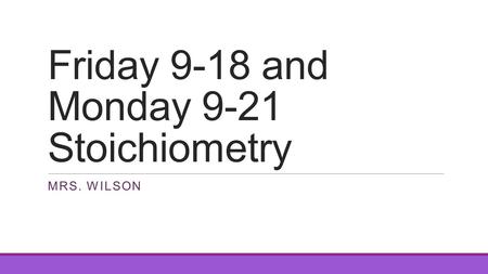 Friday 9-18 and Monday 9-21 Stoichiometry